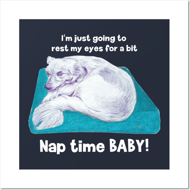 Nap time baby! Cute little puppy dog going to have a nap on his pillow Wall Art by ART-T-O